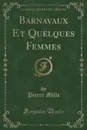 Barnavaux Et Quelques Femmes (Classic Reprint) - Pierre Mille