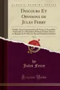 Discours Et Opinions de Jules Ferry, Vol. 2. Publies Avec Commentaires Et Notes; L.Assemblee Nationale; Les Ministeres Dufaure Et Jules Simon; Le Regime du 16 Mai; Le Second Ministere Dufaure (Classic Reprint) - Jules Ferry