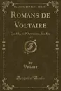 Romans de Voltaire, Vol. 1. Candide, ou l.Optimisme, Etc. Etc (Classic Reprint) - Voltaire Voltaire