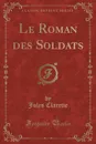 Le Roman des Soldats (Classic Reprint) - Jules Claretie