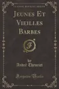 Jeunes Et Vieilles Barbes (Classic Reprint) - André Theuriet