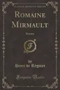 Romaine Mirmault. Roman (Classic Reprint) - Henri de Régnier