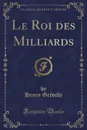 Le Roi des Milliards (Classic Reprint) - Henry Gréville