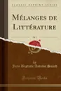 Melanges de Litterature, Vol. 3 (Classic Reprint) - Jean Baptiste Antoine Suard