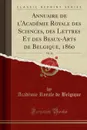 Annuaire de l.Academie Royale des Sciences, des Lettres Et des Beaux-Arts de Belgique, 1860, Vol. 26 (Classic Reprint) - Académie Royale de Belgique
