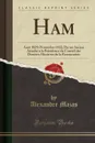 Ham. Aout 1829-Novembre 1832; Par un Ancien Attache a la Presidence du Conseil des Derniers Ministres de la Restauration (Classic Reprint) - Alexandre Mazas