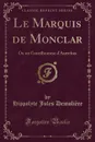 Le Marquis de Monclar. Ou un Gentilhomme d.Autrefois (Classic Reprint) - Hippolyte Jules Demolière