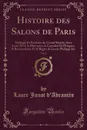 Histoire des Salons de Paris, Vol. 2. Tableaux Et Portraits du Grand Monde, Sous Louis XVI, le Directoire, le Consulat Et l.Empire, la Restauration, Et le Regne de Louis-Philippe 1er (Classic Reprint) - Laure Junot d'Abrantès