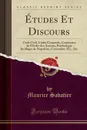 Etudes Et Discours. Code Civil, Codes Criminels, Centenaire de l.Ordre des Avocats, Psychologie Juridique de Napoleon, Concordat, Etc., Etc (Classic Reprint) - Maurice Sabatier