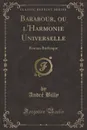 Barabour, ou l.Harmonie Universelle. Roman Burlesque (Classic Reprint) - André Billy