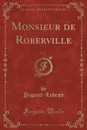 Monsieur de Roberville, Vol. 1 (Classic Reprint) - Pigault-Lebrun Pigault-Lebrun