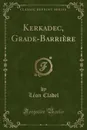 Kerkadec, Grade-Barriere (Classic Reprint) - Léon Cladel