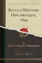 Revue d.Histoire Diplomatique, 1894, Vol. 8 (Classic Reprint) - Société d'Histoire Diplomatique