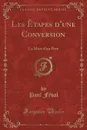 Les Etapes d.une Conversion. La Mort d.un Pere (Classic Reprint) - Paul Féval