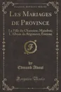 Les Mariages de Province. La Fille du Chanoine; Mainfroi; L.Album du Regiment; Etienne (Classic Reprint) - Edmond About