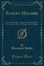 Robert-Macaire. Drame Burlesque en Quatre Actes; Precede de l.Auberge des Adrets, Prologue en Deux Parties (Classic Reprint) - Benjamin Antier