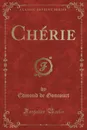 Cherie (Classic Reprint) - Edmond de Goncourt