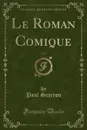 Le Roman Comique, Vol. 1 (Classic Reprint) - Paul Scarron