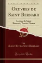 Oeuvres de Saint Bernard, Vol. 2. Lettres de Saint Bernard; Traites Divers (Classic Reprint) - Saint Bernard de Clairvaux