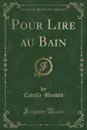 Pour Lire au Bain (Classic Reprint) - Catulle Mendès