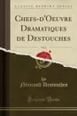 Chefs-d.Oeuvre Dramatiques de Destouches, Vol. 2 (Classic Reprint) - Néricault Destouches