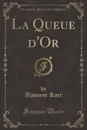 La Queue d.Or (Classic Reprint) - Alphonse Karr