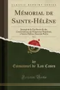 Memorial de Sainte-Helene, Vol. 1. Journal de la Vie Privee Et des Conversations de l.Empereur Napoleon, a Sainte Helene; Seconde Partie (Classic Reprint) - Emmanuel de Las Cases