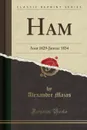 Ham. Aout 1829-Janvier 1834 (Classic Reprint) - Alexandre Mazas