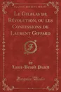 Le Gilblas de Revolution, ou les Confessions de Laurent Giffard, Vol. 5 (Classic Reprint) - Louis-Benoît Picard