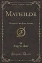 Mathilde, Vol. 2. Memoires d.une Jeune Femme (Classic Reprint) - Eugène Sue