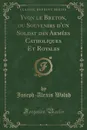 Yvon le Breton, ou Souvenirs d.un Soldat des Armees Catholiques Et Royales (Classic Reprint) - Joseph-Alexis Walsh