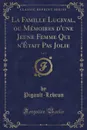 La Famille Luceval, ou Memoires d.une Jeune Femme Qui n.Etait Pas Jolie, Vol. 3 (Classic Reprint) - Pigault-Lebrun Pigault-Lebrun