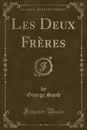 Les Deux Freres (Classic Reprint) - George Sand