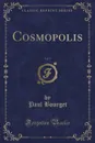 Cosmopolis, Vol. 1 (Classic Reprint) - Paul Bourget