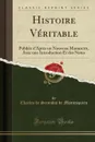 Histoire Veritable. Publiee d.Apres un Nouveau Manuscrit, Avec une Introduction Et des Notes (Classic Reprint) - Charles de Secondat de Montesquieu