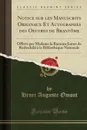 Notice sur les Manuscrits Originaux Et Autographes des Oeuvres de Brantome. Offerts par Madame la Baronne James de Rothschild a la Bibliotheque Nationale (Classic Reprint) - Henri Auguste Omont