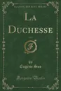 La Duchesse, Vol. 1 (Classic Reprint) - Eugène Sue