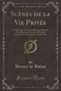 Scenes de la Vie Privee, Vol. 3. Le Message; Le Grenadiere; La Femme Abandonnee; Honorine; Beatrix; Gobseck; La Femme de Trente Ans (Classic Reprint) - Honoré de Balzac