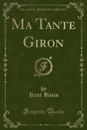 Ma Tante Giron (Classic Reprint) - René Bazin