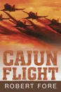 Cajun Flight - Ret. Capt. Bob Fore