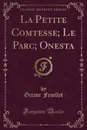 La Petite Comtesse; Le Parc; Onesta (Classic Reprint) - Octave Feuillet