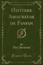 Histoire Amoureuse de Fanfan (Classic Reprint) - Abel Hermant