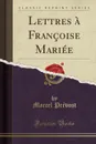 Lettres a Francoise Mariee (Classic Reprint) - Marcel Prévost