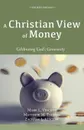 A Christian View of Money - Mark L. Vincent, Matthew M. Thomas, Zachary L. Vincent