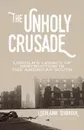 The Unholy Crusade. Lincoln.s Legacy of Destruction in the American South - Lochlainn Seabrook