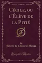 Cecile, ou l.Eleve de la Pitie, Vol. 2 (Classic Reprint) - Félicité de Choiseul-Meuse