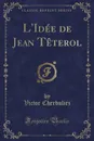 L.Idee de Jean Teterol (Classic Reprint) - Victor Cherbuliez