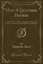 Midi A Quatorze Heures. Histoire d.un Voisin; Voyage dans Paris; Une Visite A l.Arsenal; Un Homme Et une Femme (Classic Reprint) - Alphonse Karr