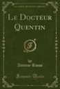 Le Docteur Quentin (Classic Reprint) - Antoine Roum