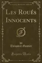 Les Roues Innocents (Classic Reprint) - Théophile Gautier